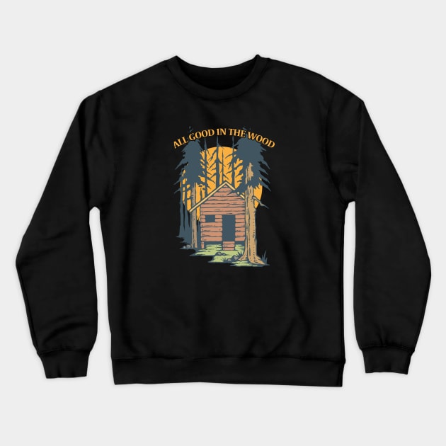 Log Cabin - All Good In The Wood Crewneck Sweatshirt by Kudostees